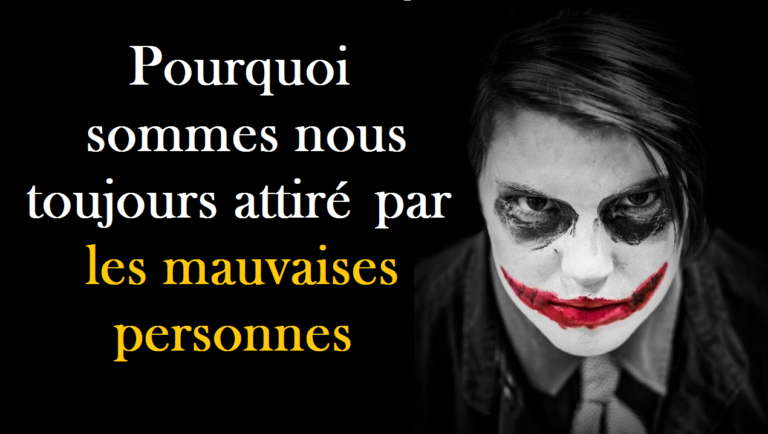 Pourquoi sommes nous toujours attirés par les mauvaises personnes?