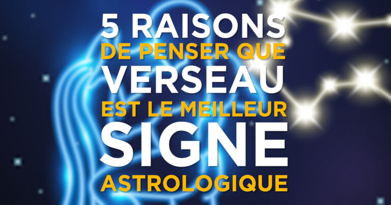 5 raisons qui prouvent que les verseaux sont les meilleurs