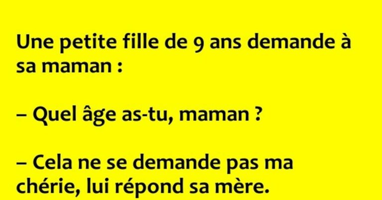 Une petite fille de 9 ans demande à sa maman …