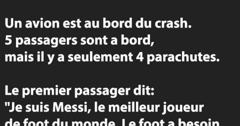 Un avion est au bord du crash. 5 passagers sont à bord, mais il y a seulement 4 parachutes…..