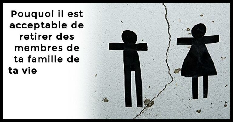 Pourquoi il est acceptable d’exclure complètement des membres de ta famille de ta vie
