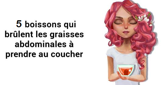 5 Boissons qui brûleront les graisses abdominales que vous devriez boire à l’heure du coucher