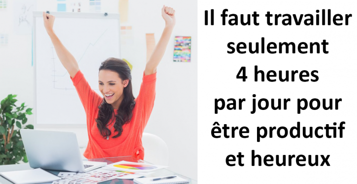 Il faut travailler seulement 4 heures par jour pour être productif et heureux