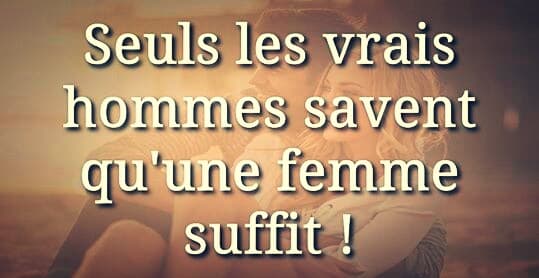 Les vrais hommes savent qu’une femme est suffisante