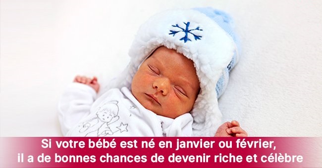Les bébés qui naissent en janvier et en février ont plus de chance de devenir riches et célèbres