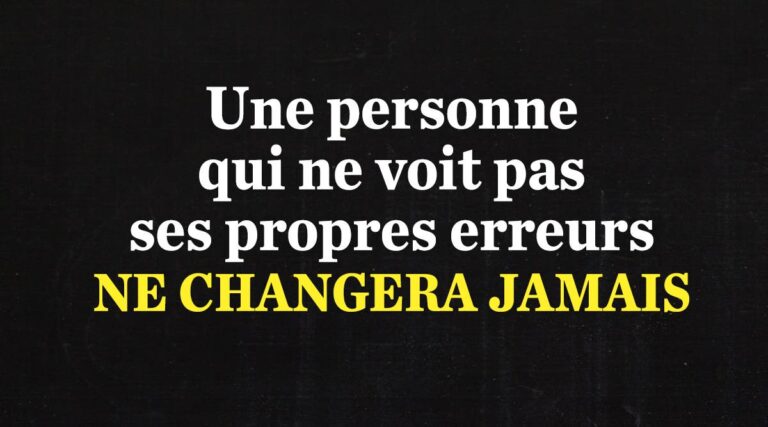 Une personne qui ne voit pas ses propres erreurs ne changera jamais