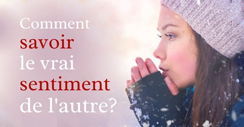 Pouvez-vous savoir le vrai sentiment de l’autre ?