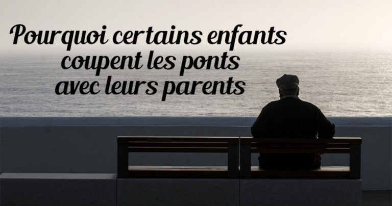 Pourquoi de Plus en Plus d’Enfants Coupent les Ponts avec Leurs Parents